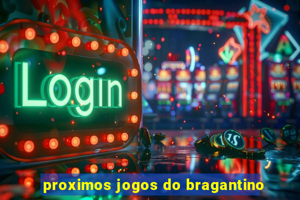 proximos jogos do bragantino